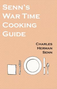 Cover image: Senn's War Time Cooking Guide 9781528702034