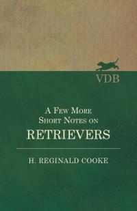 Immagine di copertina: A Few More Short Notes on Retrievers 9781528702447