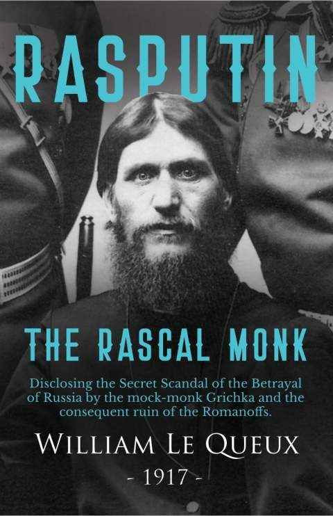 Rasputin the Rascal Monk: Disclosing the Secret Scandal of the Betrayal of Russia by the mock-monk Grichka and the consequent ruin of the Romanoffs. With official documents revealed and recorded for the first time. - FULL INSTANT DOWNLOAD | PDF DOCX EPUB