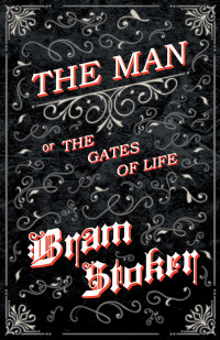 Cover image: The Man - Or; The Gates of Life 9781445565866