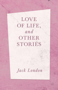 Cover image: Love of Life, and Other Stories 9781408685532