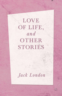 صورة الغلاف: Love of Life, and Other Stories 9781408685532