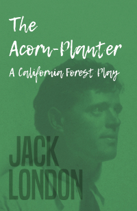 صورة الغلاف: The Acorn-Planter - A California Forest Play 9781409771845