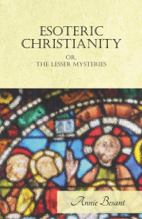 صورة الغلاف: Esoteric Christianity Or, The Lesser Mysteries 9781406703320
