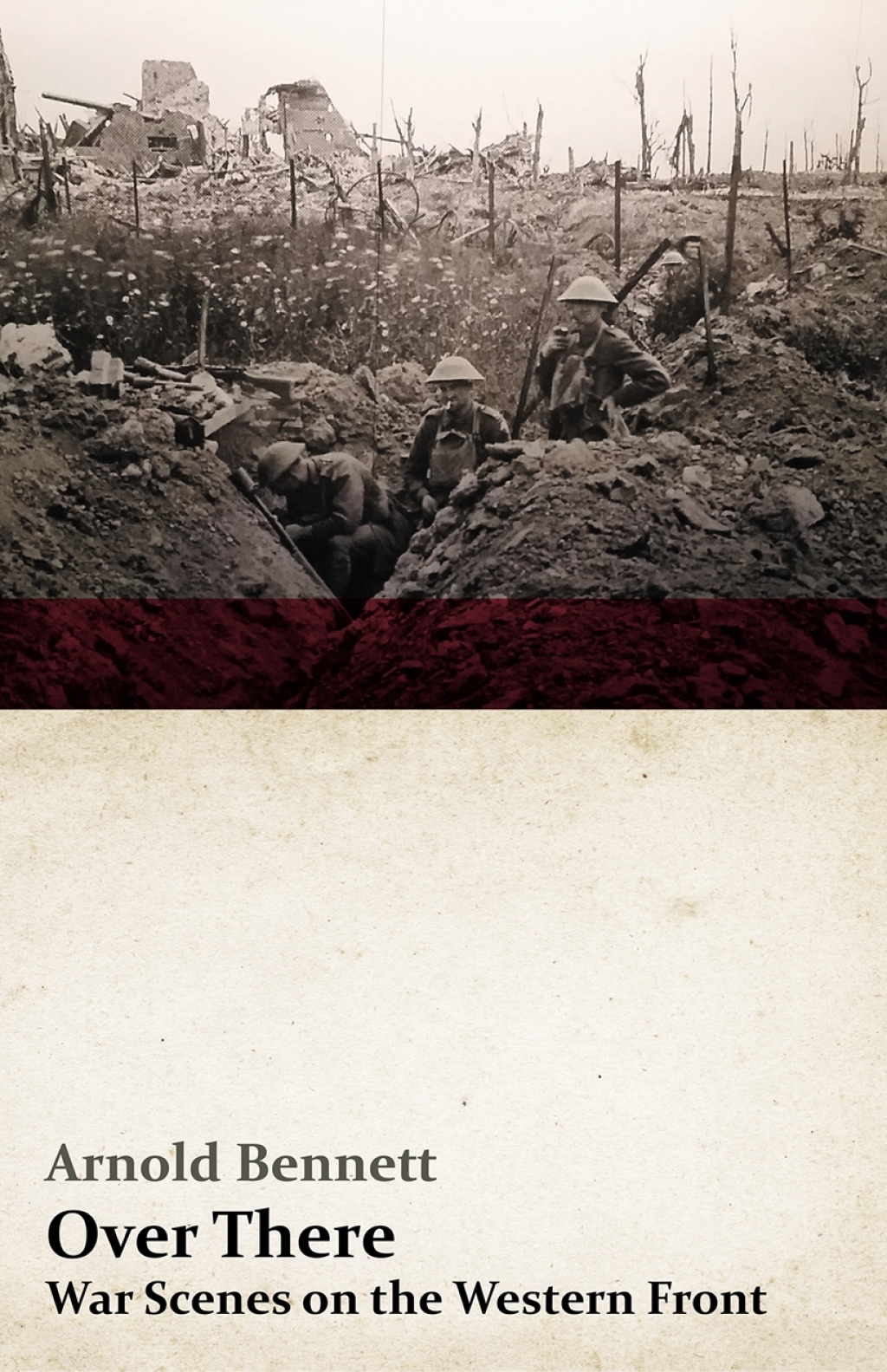 Over There – War Scenes on the Western Front With an Essay From Arnold Bennett By F. J. Harvey Darton