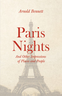 صورة الغلاف: Paris Nights - And other Impressions of Places and People 9781528713429