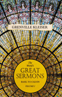 Cover image: The Worlds Great Sermons - Basil To Calvin - Volume I 9781406715408