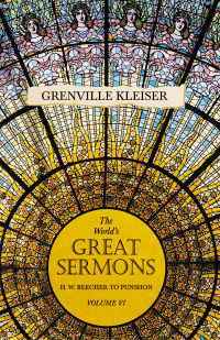 Cover image: The World's Great Sermons - H. W. Beecher to Punshon - Volume VI 9781528713566