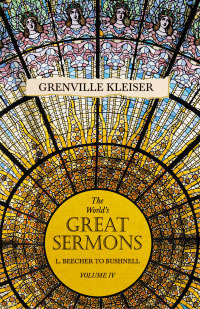 صورة الغلاف: The World's Great Sermons - L. Beecher to Bushnell - Volume IV 9781528713597