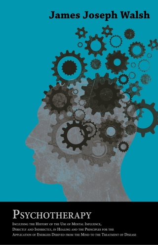 Cover image: Psychotherapy - Including the History of the Use of Mental Influence, Directly and Indirectly, in Healing and the Principles for the Application of Energies Derived from the Mind to the Treatment of Disease 9781446079485