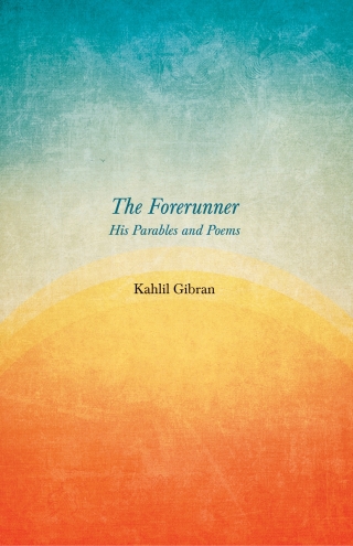 Cover image: The Forerunner - His Parables and Poems 9781528714686