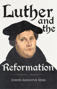 Immagine di copertina: Luther and the Reformation - The Life-Springs of our Liberties 9781446001035
