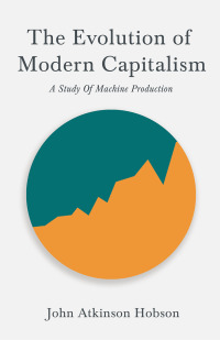 Immagine di copertina: The Evolution Of Modern Capitalism - A Study Of Machine Production 9781528715140