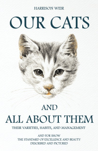 表紙画像: Our Cats and All about Them - Their Varieties, Habits, and Management 9781846640971