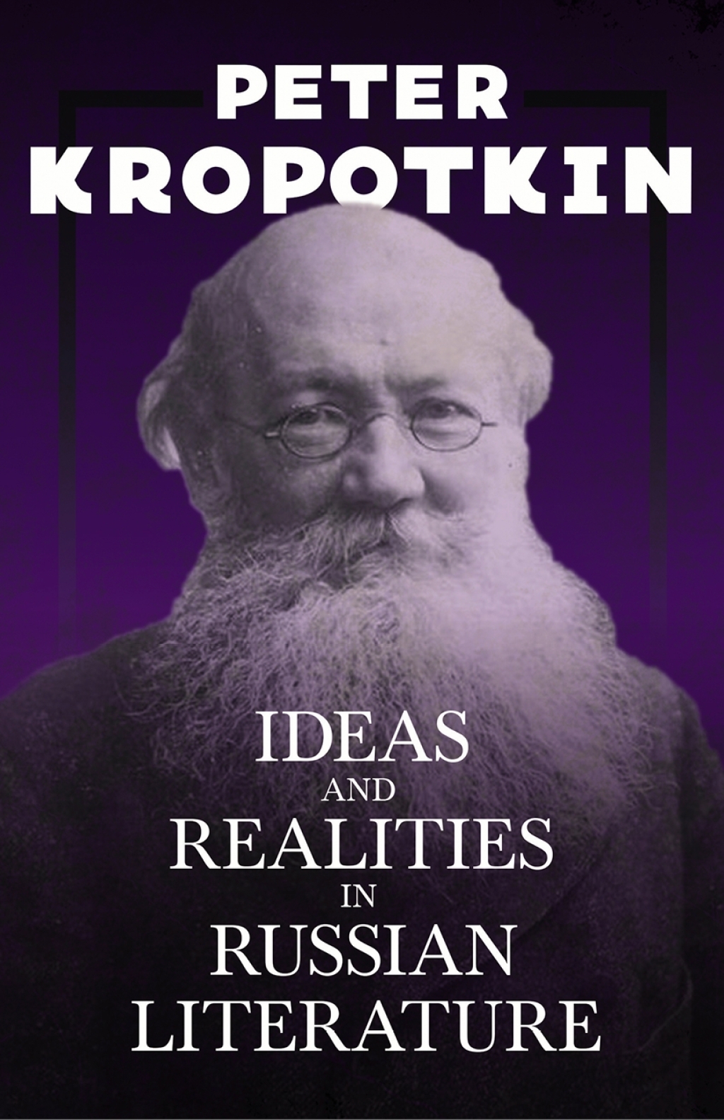 Ideas and Realities in Russian Literature With an Excerpt from Comrade Kropotkin by Victor Robinson