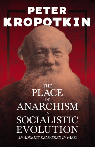 Cover image: The Place of Anarchism in Socialistic Evolution - An Address Delivered in Paris 9781528716017