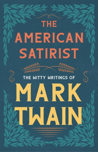 Cover image: The American Satirist - The Witty Writings of Mark Twain 9781528718554
