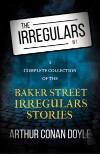 صورة الغلاف: The Irregulars - A Complete Collection of the Baker Street Irregulars Stories 9781528719551