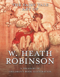 表紙画像: The Fairy Tale Art of W. Heath Robinson 9781528770347