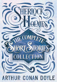 صورة الغلاف: Sherlock Holmes - The Complete Short Stories Collection 9781528773362