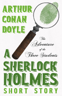 Cover image: The Adventure of the Three Students - A Sherlock Holmes Short Story 9781528720908