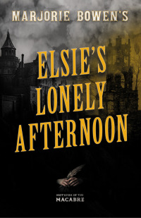 Imagen de portada: Marjorie Bowen's Elsie’s Lonely Afternoon 9781528722865
