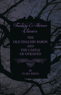 Omslagafbeelding: The Castle of Otranto and The Old English Baron - Gothic Stories 9781444666762