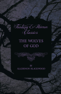 Titelbild: The Wolves of God (Fantasy and Horror Classics) 9781447405238