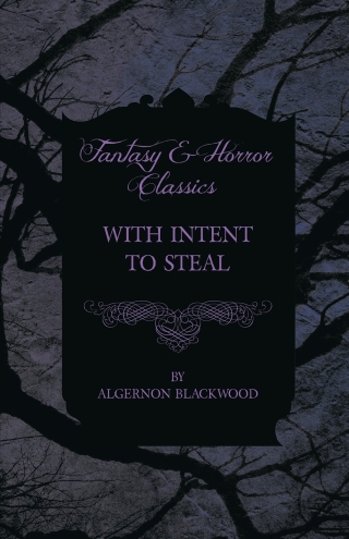 Cover image: With Intent to Steal - A Short Story (Fantasy and Horror Classics) 9781447405115