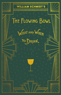 Cover image: William Schmidt's The Flowing Bowl - When and What to Drink 9781528723343