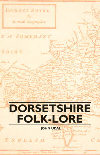 表紙画像: Dorsetshire Folk-Lore 9781445506821