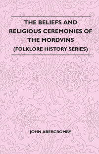 Imagen de portada: The Beliefs and Religious Ceremonies of the Mordvins (Folklore History Series) 9781445521190