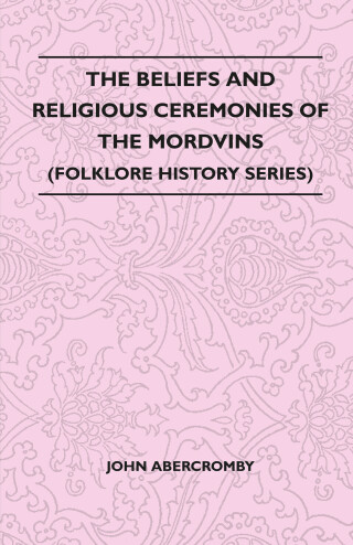 Cover image: The Beliefs and Religious Ceremonies of the Mordvins (Folklore History Series) 9781445521190