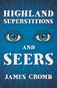 Cover image: Highland Superstitions and Seers (Folklore History Series) 9781445523385