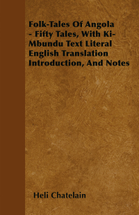 Imagen de portada: Folk-Tales of Angola - Fifty Tales, with Ki-Mbundu Text Literal English Translation Introduction, and Notes 9781445575865