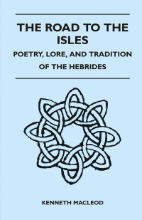 Cover image: The Road to the Isles - Poetry, Lore, and Tradition of the Hebrides 9781446519271