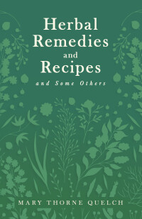 صورة الغلاف: Herbal Remedies and Recipes and Some Others 9781447446538