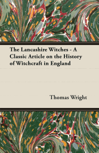 Cover image: The Lancashire Witches - A Classic Article on the History of Witchcraft in England 9781447454045