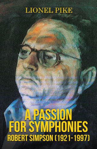 Cover image: A Passion for Symphonies: Robert Simpson (1921-1997) 9781528966276