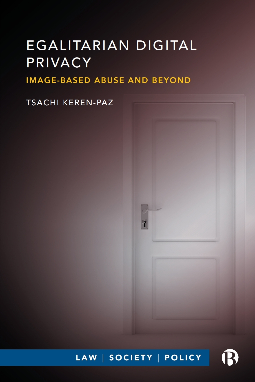 Egalitarian Digital Privacy Image-based Abuse and Beyond 1st Edition