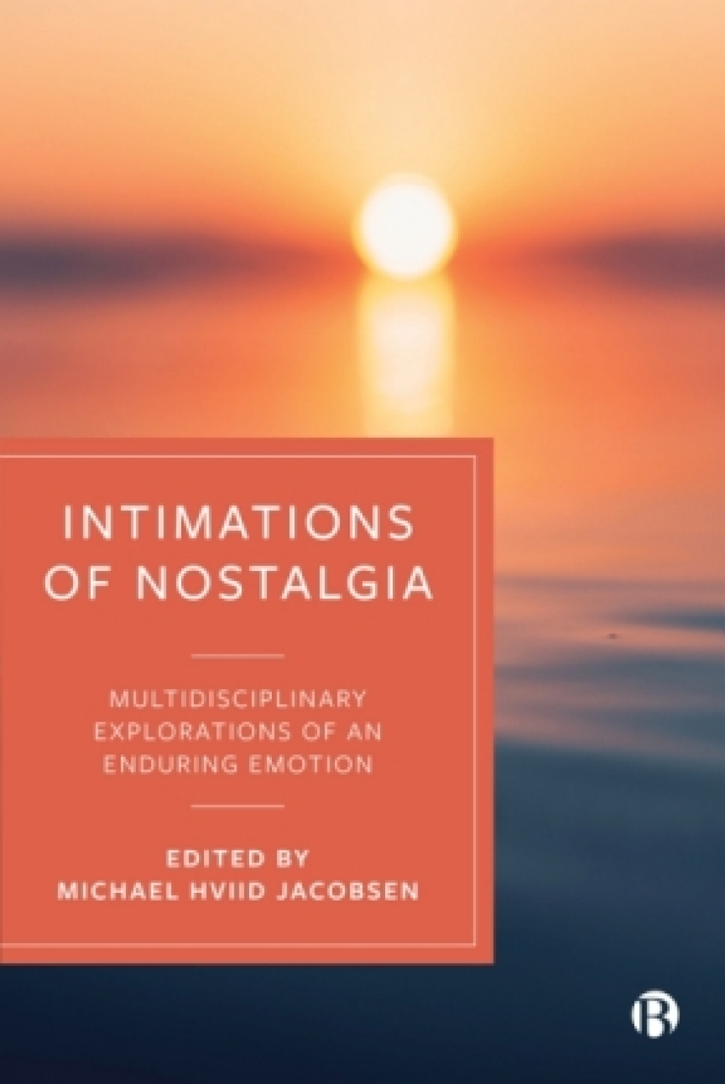 Intimations of Nostalgia Multidisciplinary Explorations of an Enduring Emotion 1st Edition