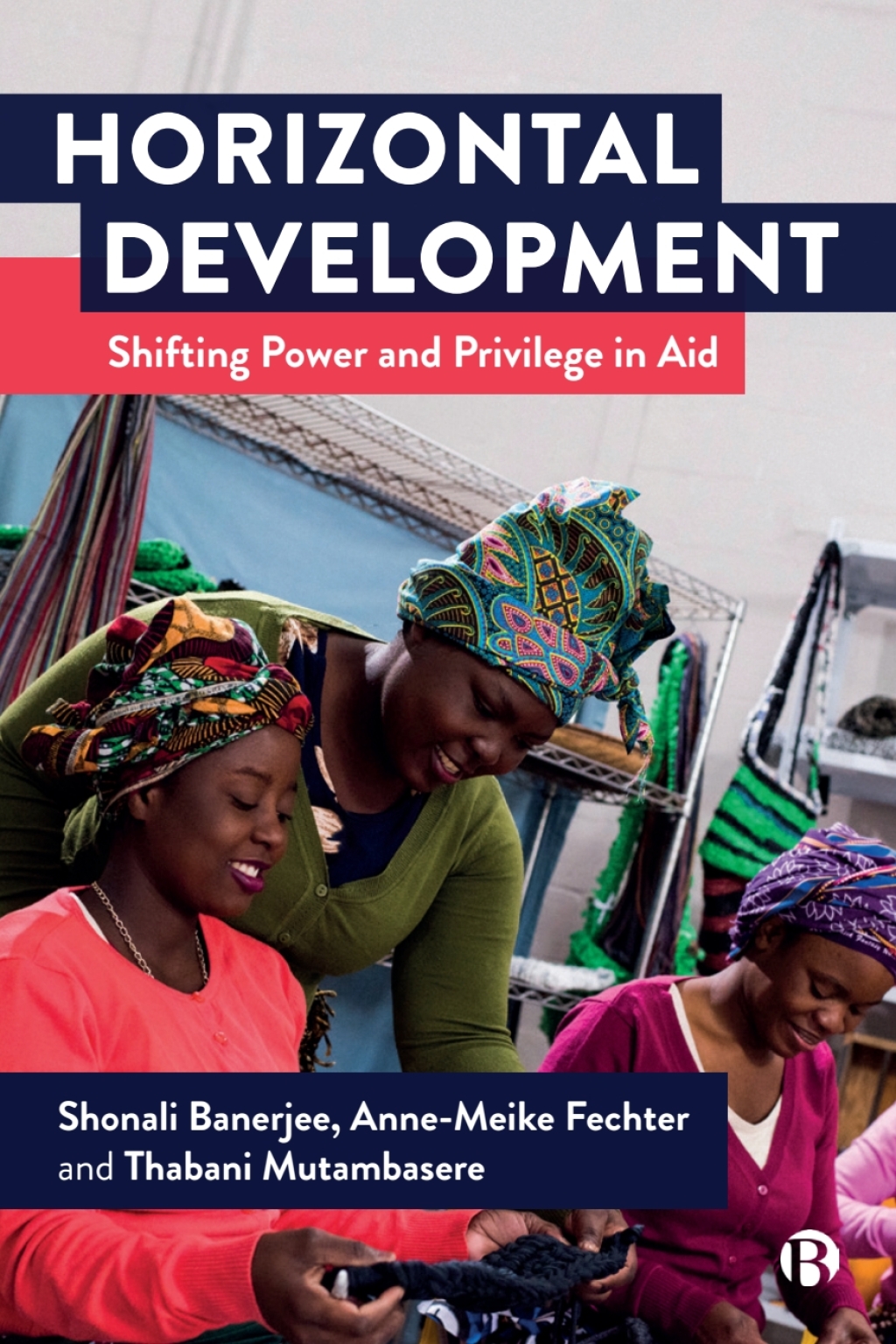 Horizontal Development Shifting Power and Privilege in Aid 1st Edition