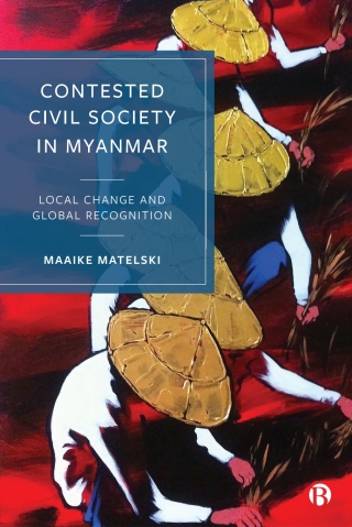 Cover image: Contested Civil Society in Myanmar 1st edition 9781529230543
