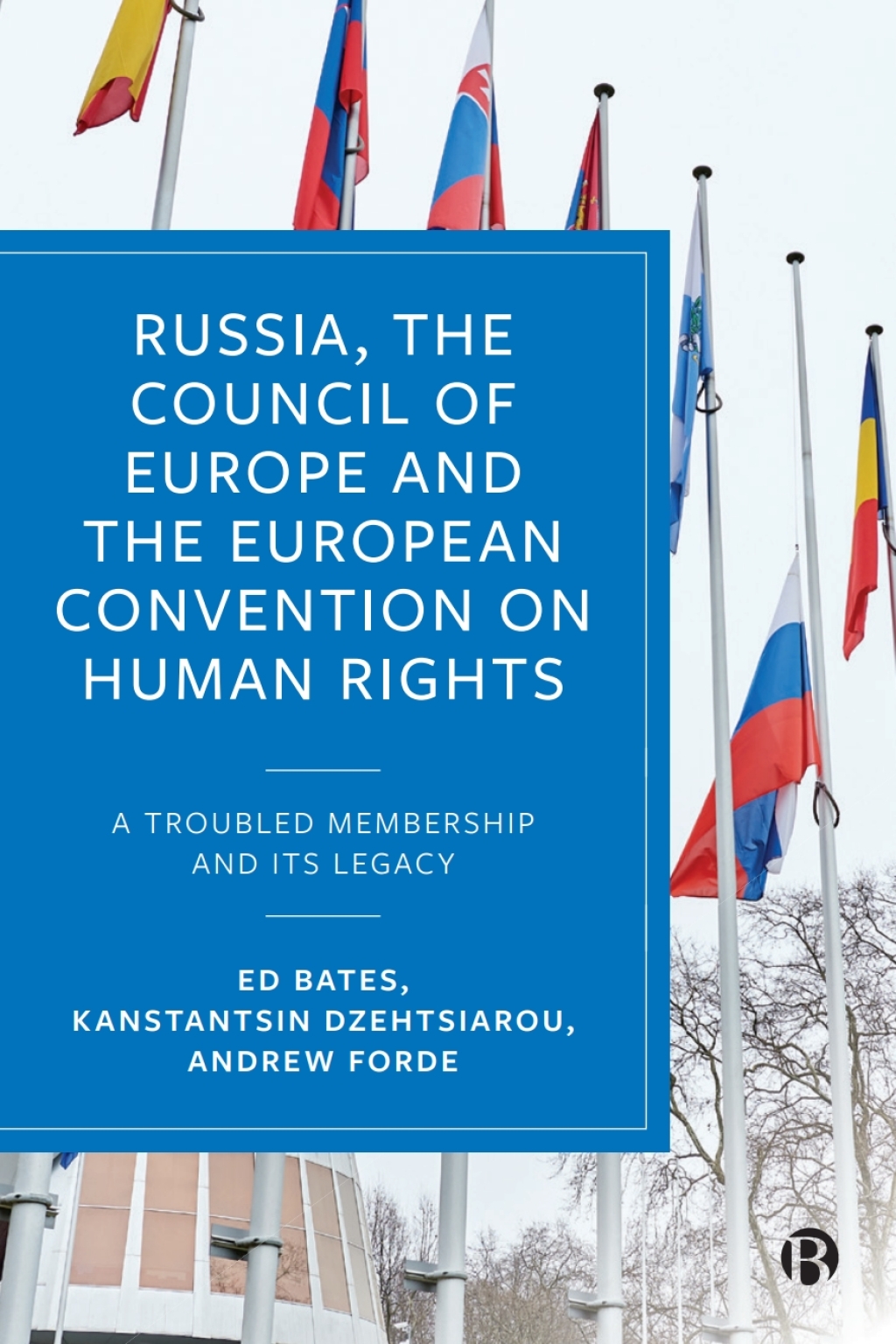 Russia, the Council of Europe and the European Convention on Human Rights A Troubled Membership and Its Legacy 1st Edition