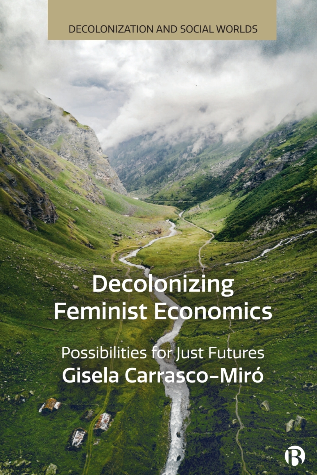 Decolonizing Feminist Economics Possibilities for Just Futures 1st Edition