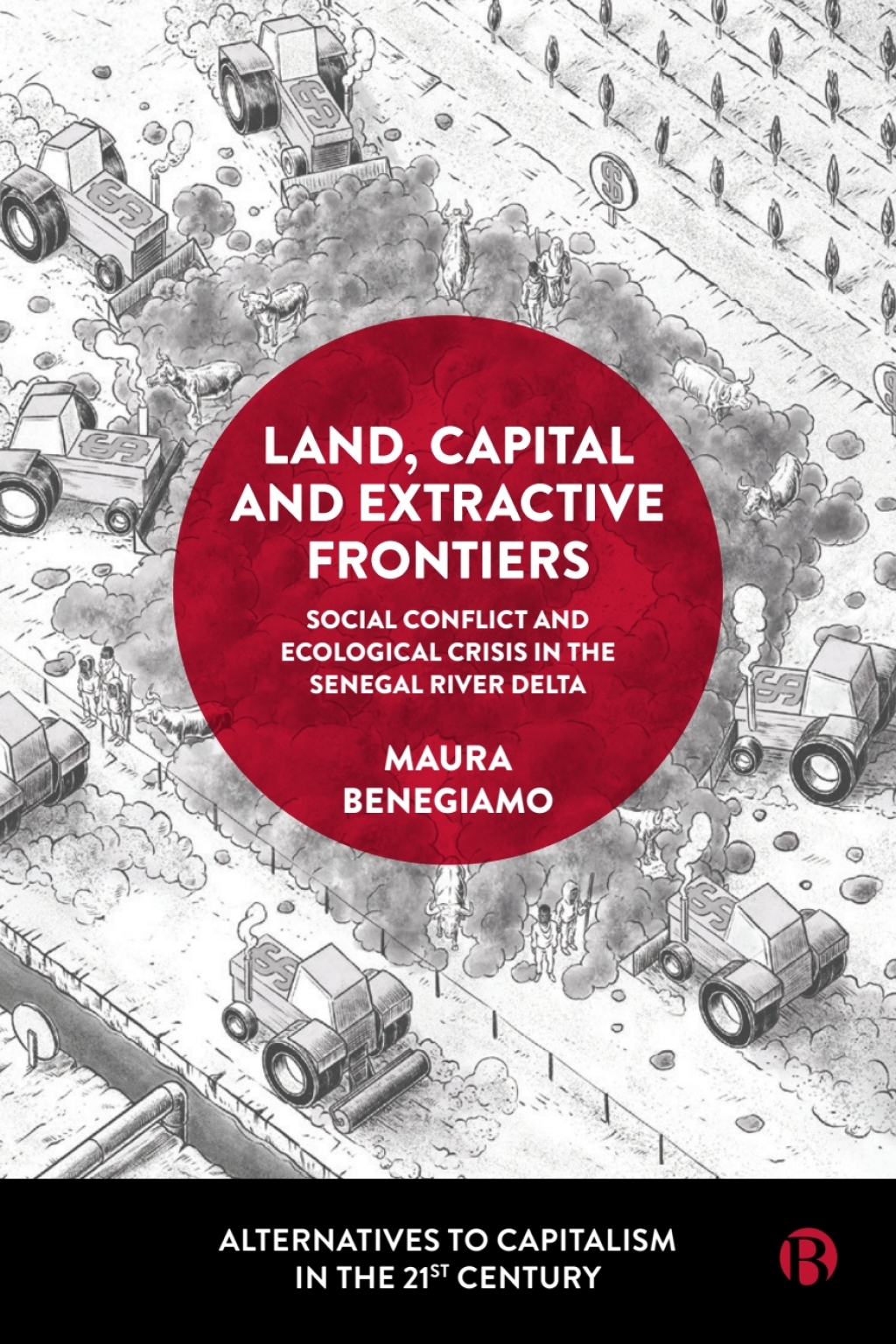 Land, Capital and Extractive Frontiers Social Conflict and Ecological Crisis in the Senegal River Delta 1st Edition