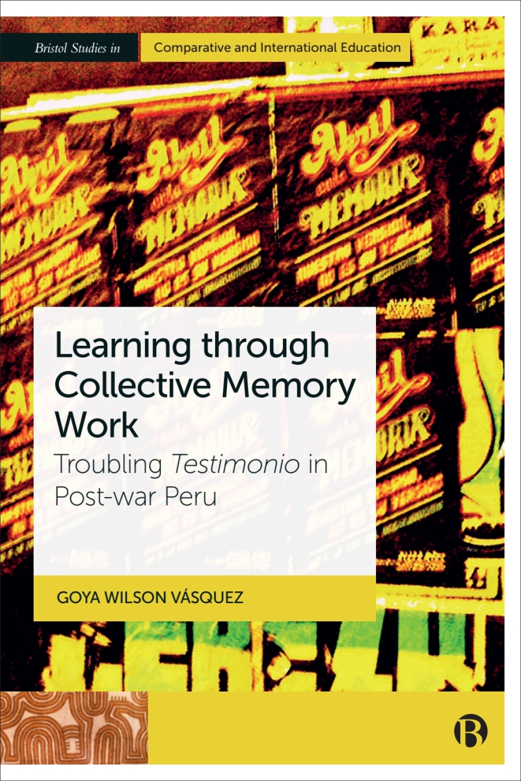 Learning through Collective Memory Work Troubling Testimonio in Post-war Peru 1st Edition