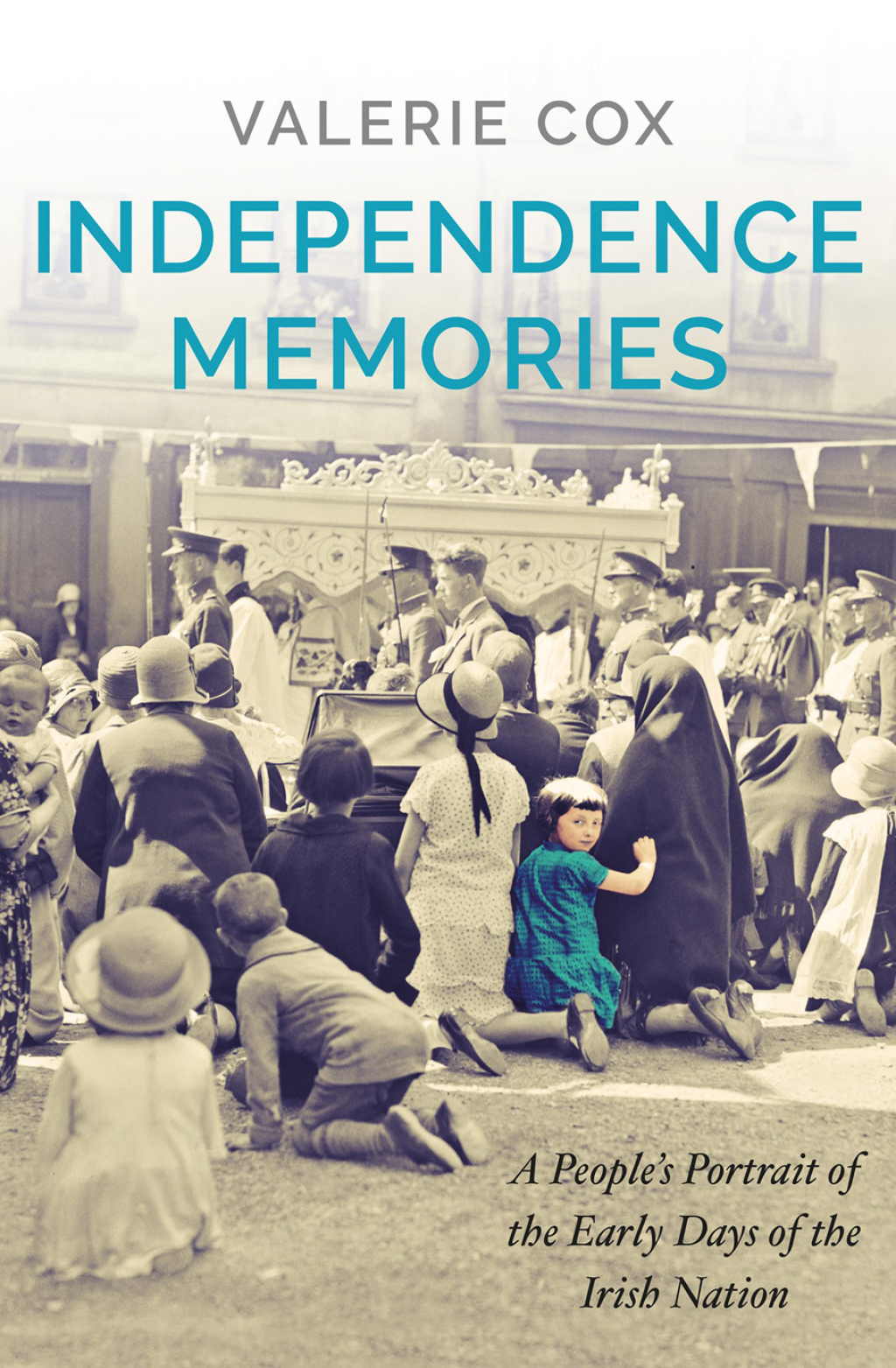 Independence Memories A People’s Portrait of the Early Days of the Irish Nation