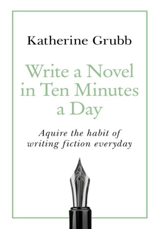 Cover image: Write a Novel in 10 Minutes a Day 9781529352474