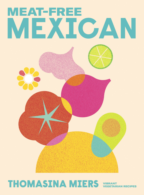 Meat-free Mexican: Vibrant Vegetarian Recipes - FULL INSTANT DOWNLOAD | PDF DOCX EPUB